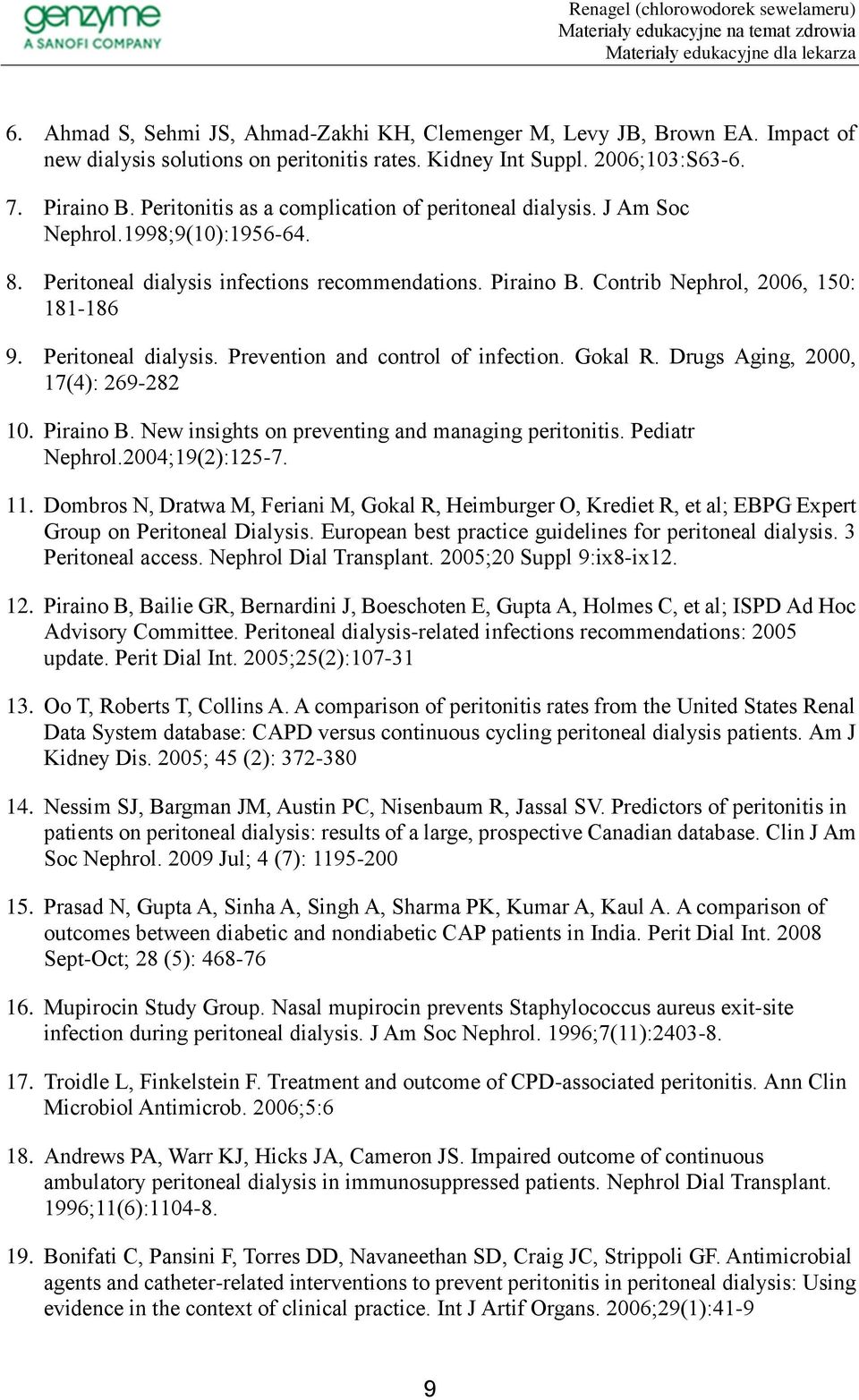 Peritoneal dialysis. Prevention and control of infection. Gokal R. Drugs Aging, 2000, 17(4): 269-282 10. Piraino B. New insights on preventing and managing peritonitis. Pediatr Nephrol.