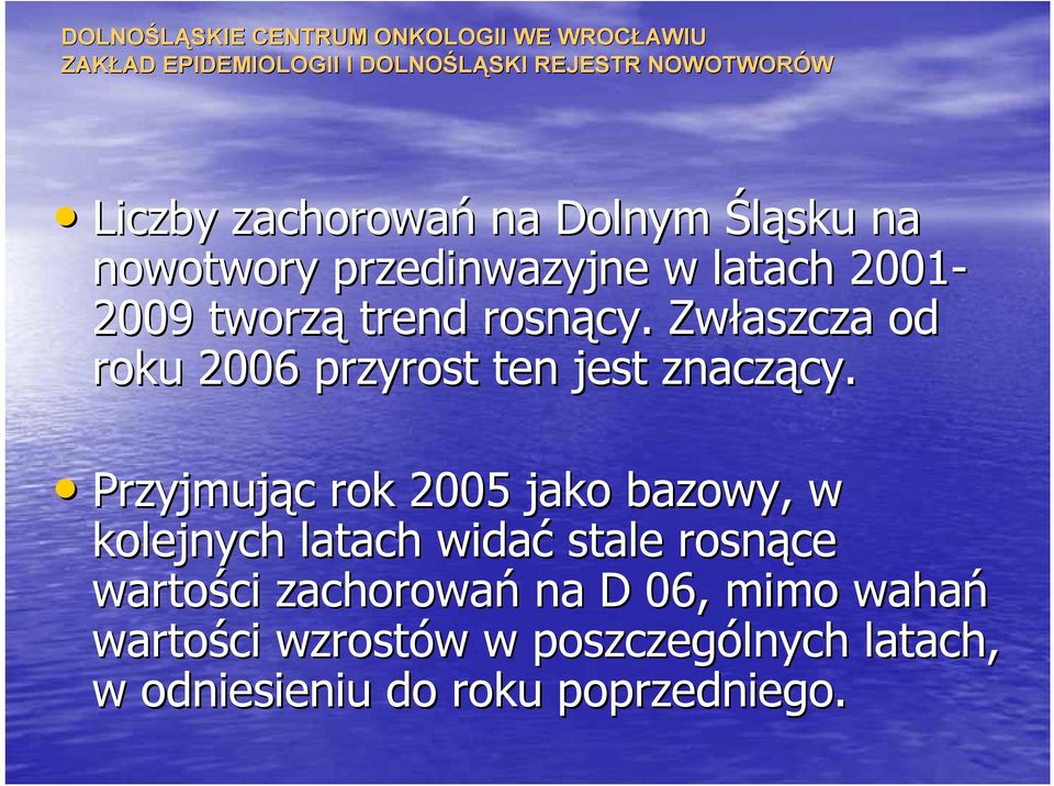 Przyjmując c rok 2005 jako bazowy, w kolejnych latach widać stale rosnące wartości