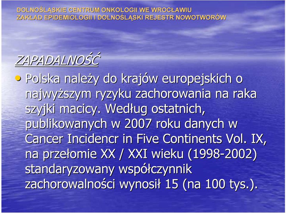 Według ostatnich, publikowanych w 2007 roku danych w Cancer Incidencr in Five