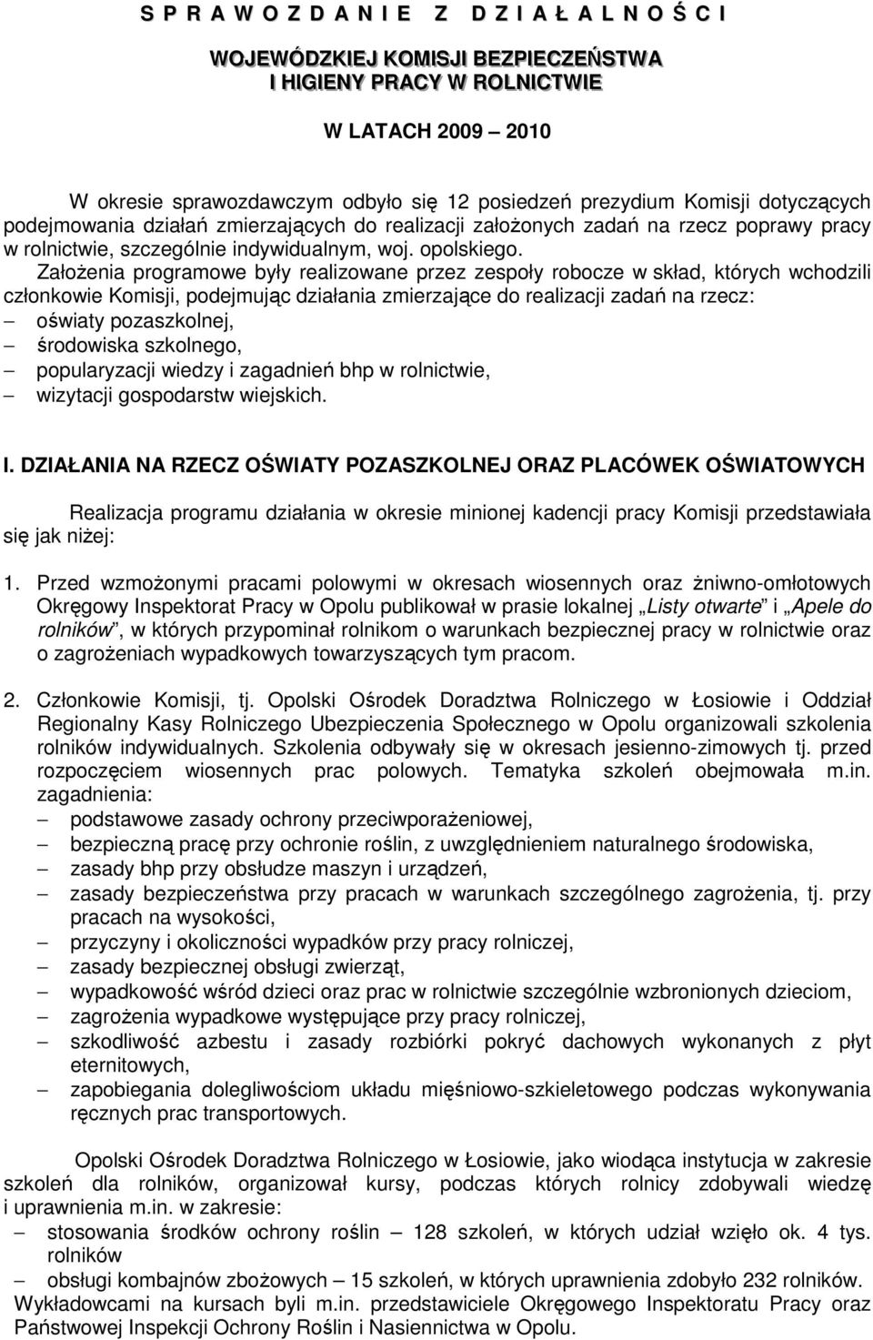 Założenia programowe były realizowane przez zespoły robocze w skład, których wchodzili członkowie Komisji, podejmując działania zmierzające do realizacji zadań na rzecz: oświaty pozaszkolnej,