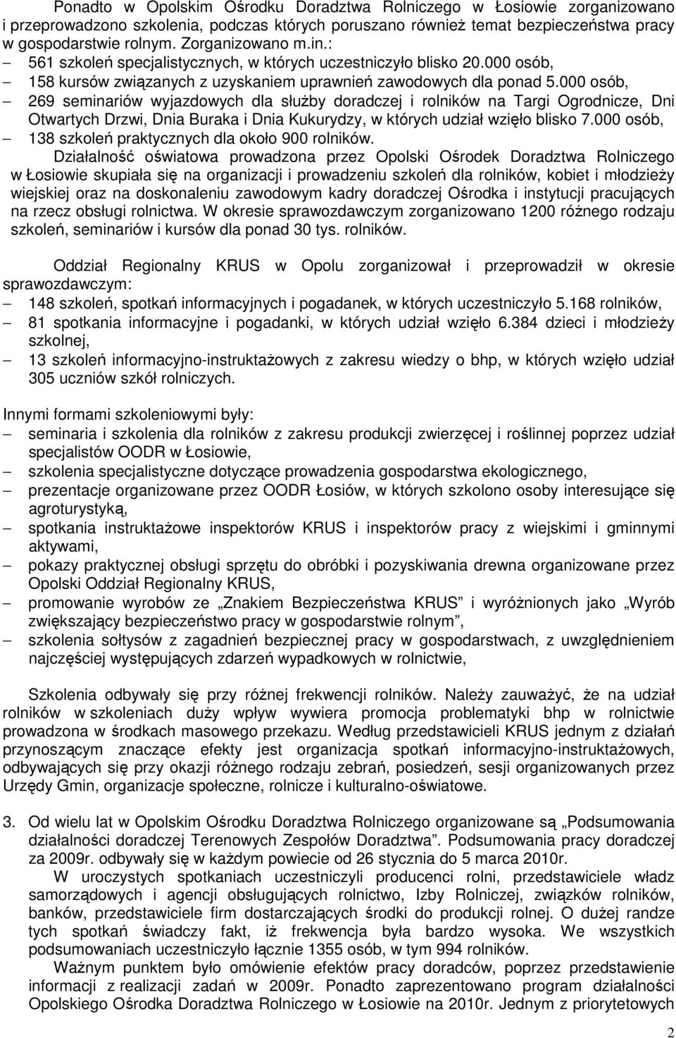 000 osób, 269 seminariów wyjazdowych dla służby doradczej i rolników na Targi Ogrodnicze, Dni Otwartych Drzwi, Dnia Buraka i Dnia Kukurydzy, w których udział wzięło blisko 7.