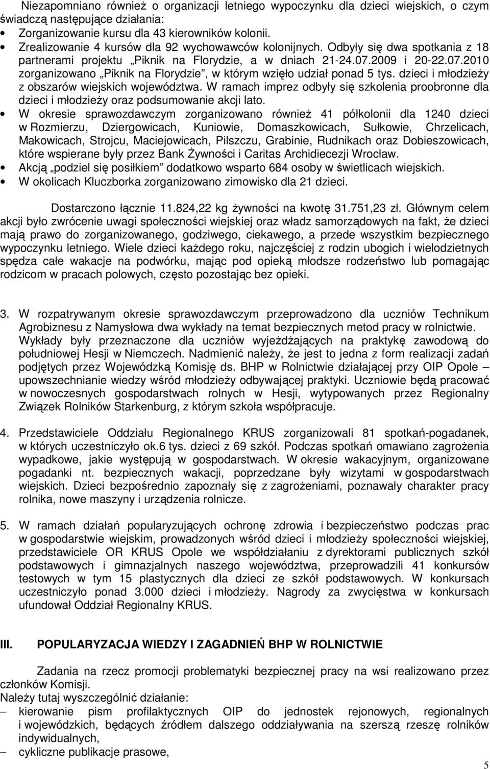2009 i 20-22.07.2010 zorganizowano Piknik na Florydzie, w którym wzięło udział ponad 5 tys. dzieci i młodzieży z obszarów wiejskich województwa.