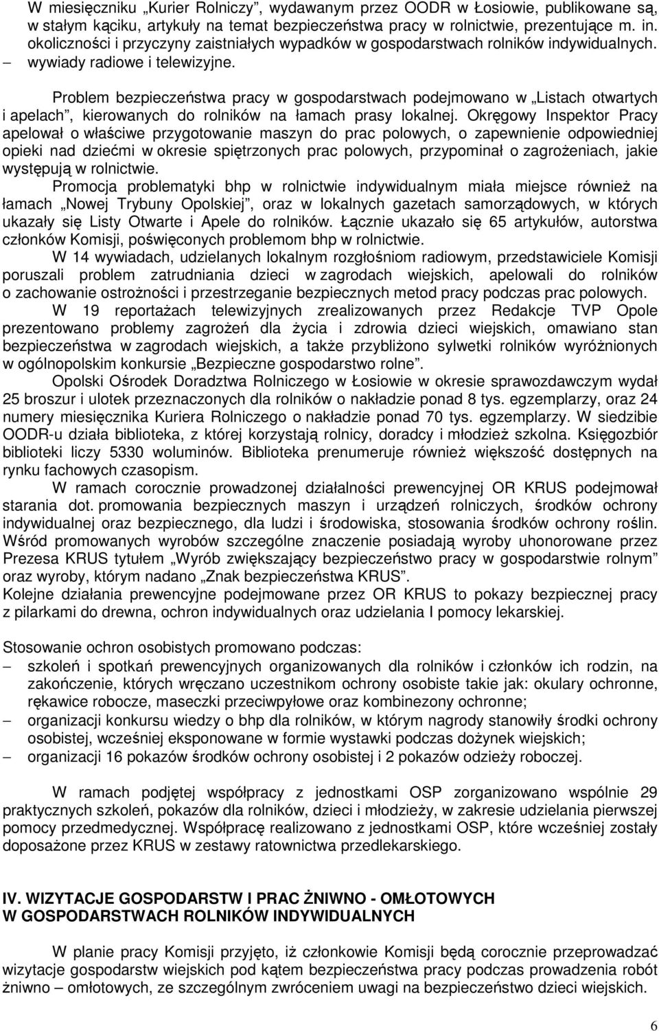 Problem bezpieczeństwa pracy w gospodarstwach podejmowano w Listach otwartych i apelach, kierowanych do rolników na łamach prasy lokalnej.