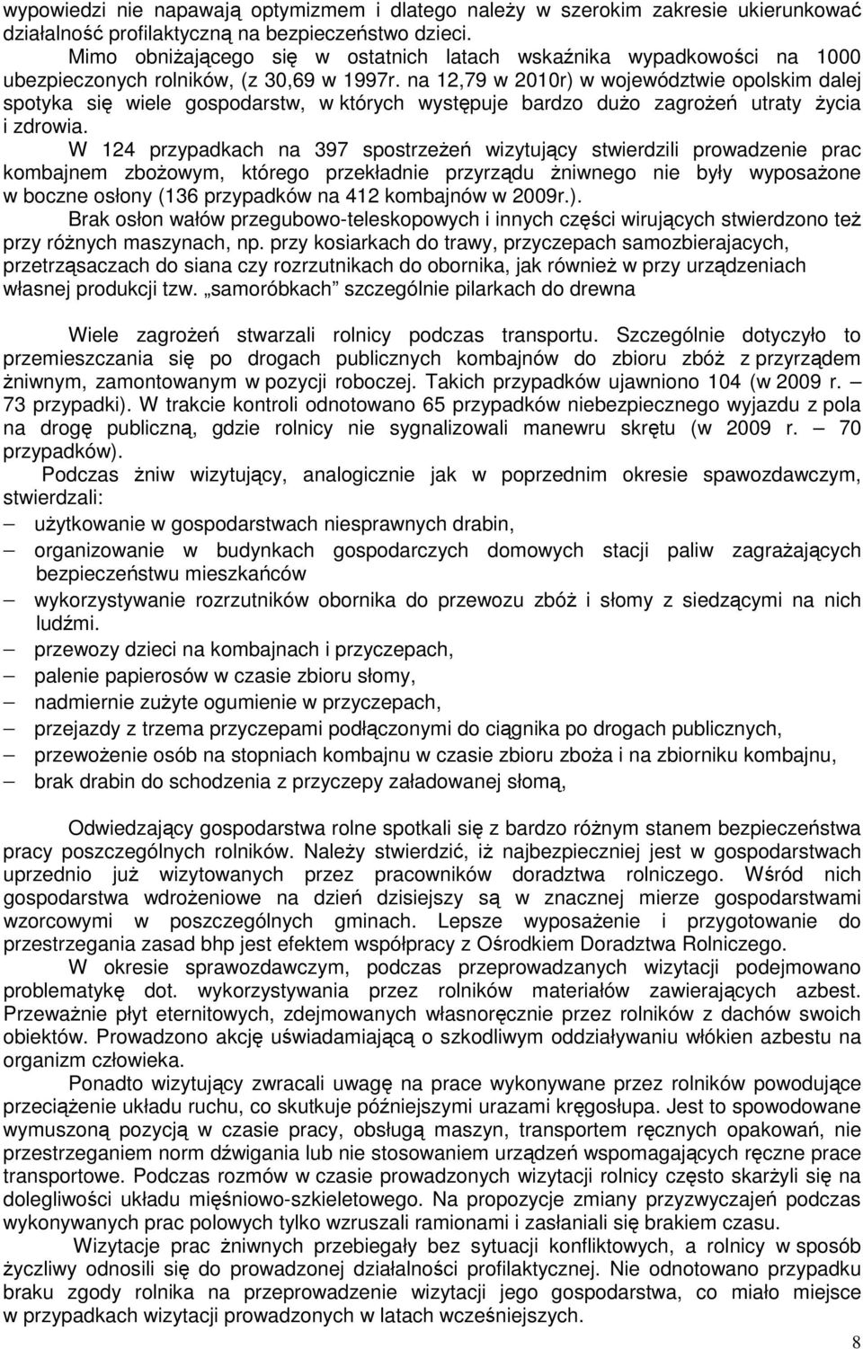 na 12,79 w 2010r) w województwie opolskim dalej spotyka się wiele gospodarstw, w których występuje bardzo dużo zagrożeń utraty życia i zdrowia.