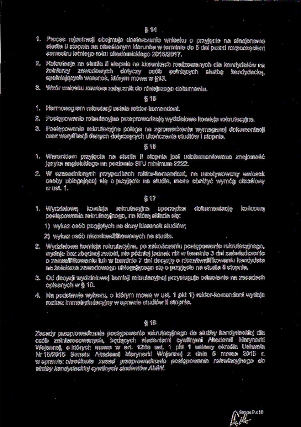 Wzór wniosku zawiera załącznik do niniejszego dokumentu. 15 1. Harmonogram rekrutacji ustala rektor-komendant. 2. Postępowanie rekrutacyjne przeprowadzają wydziałowe komisje rekrutacyjne. 3.