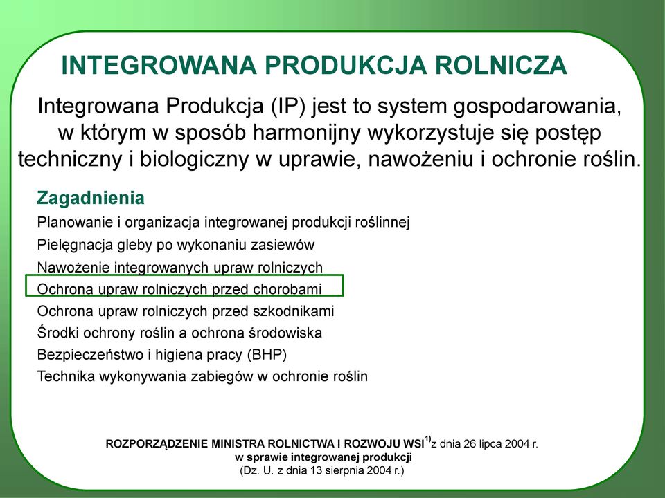 Zagadnienia Planowanie i organizacja integrowanej produkcji roślinnej Pielęgnacja gleby po wykonaniu zasiewów Nawożenie integrowanych upraw rolniczych Ochrona upraw rolniczych