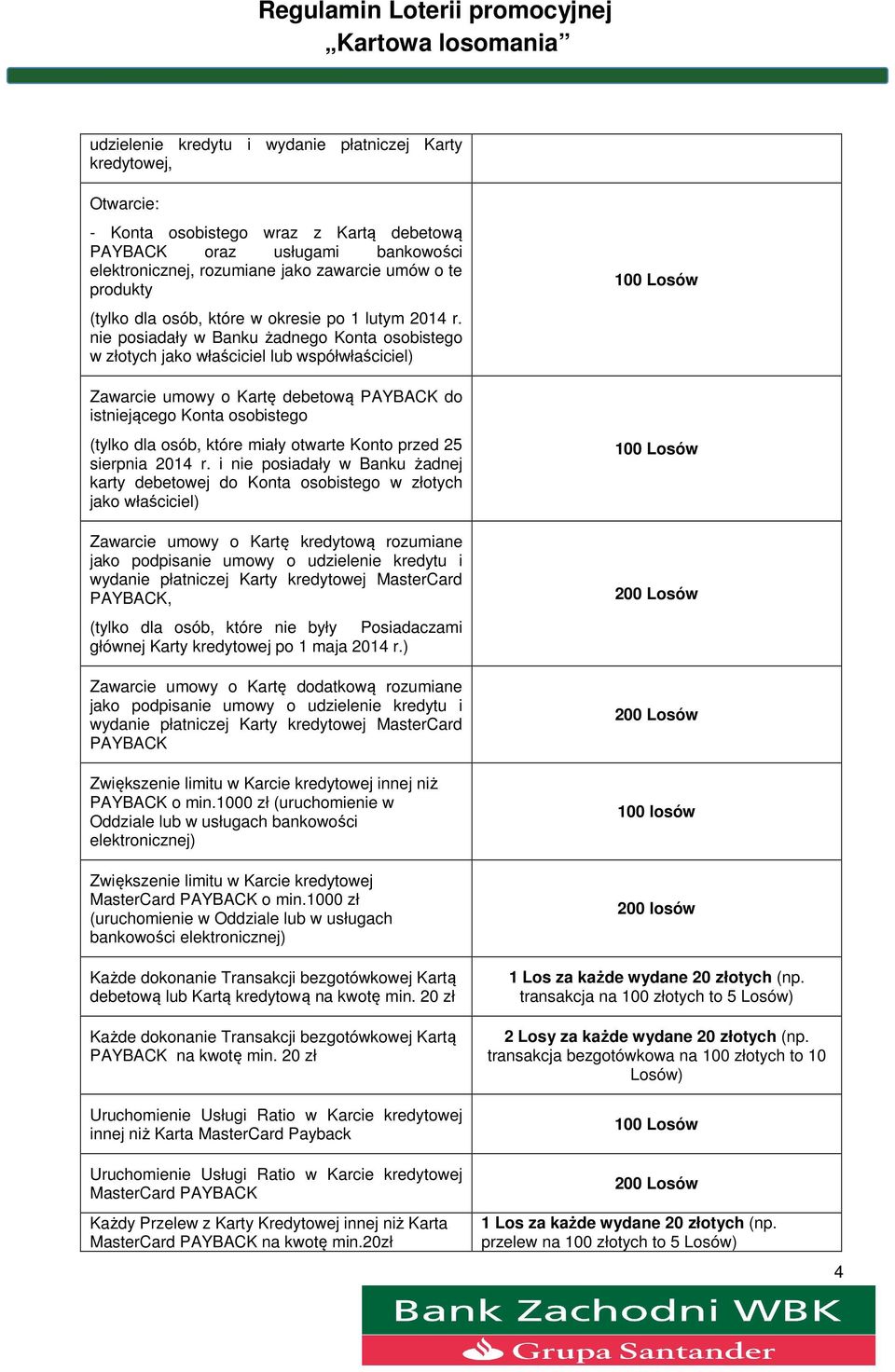 nie posiadały w Banku żadnego Konta osobistego w złotych jako właściciel lub współwłaściciel) Zawarcie umowy o Kartę debetową PAYBACK do istniejącego Konta osobistego (tylko dla osób, które miały