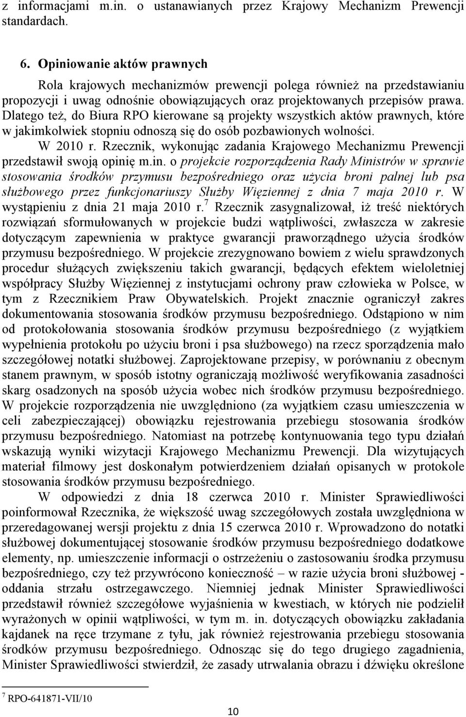 Dlatego też, do Biura RPO kierowane są projekty wszystkich aktów prawnych, które w jakimkolwiek stopniu odnoszą się do osób pozbawionych wolności. W 2010 r.