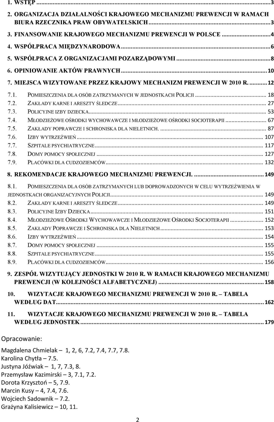 .. 18 7.2. ZAKŁADY KARNE I ARESZTY ŚLEDCZE... 27 7.3. POLICYJNE IZBY DZIECKA... 53 7.4. MŁODZIEŻOWE OŚRODKI WYCHOWAWCZE I MŁODZIEŻOWE OŚRODKI SOCJOTERAPII... 67 7.5. ZAKŁADY POPRAWCZE I SCHRONISKA DLA NIELETNICH.