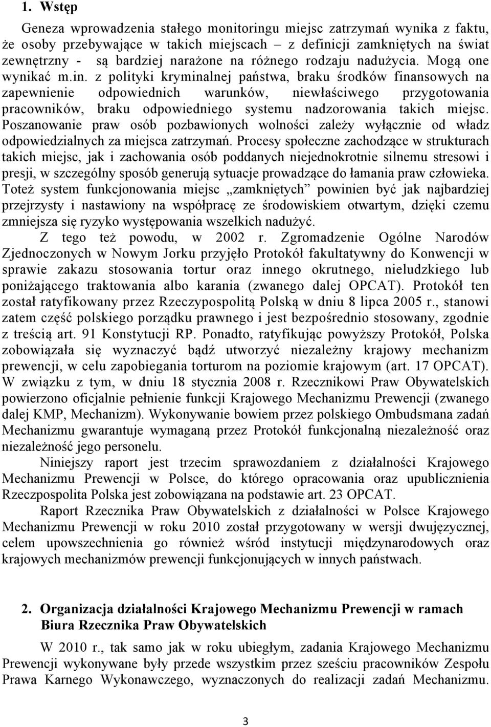 z polityki kryminalnej państwa, braku środków finansowych na zapewnienie odpowiednich warunków, niewłaściwego przygotowania pracowników, braku odpowiedniego systemu nadzorowania takich miejsc.