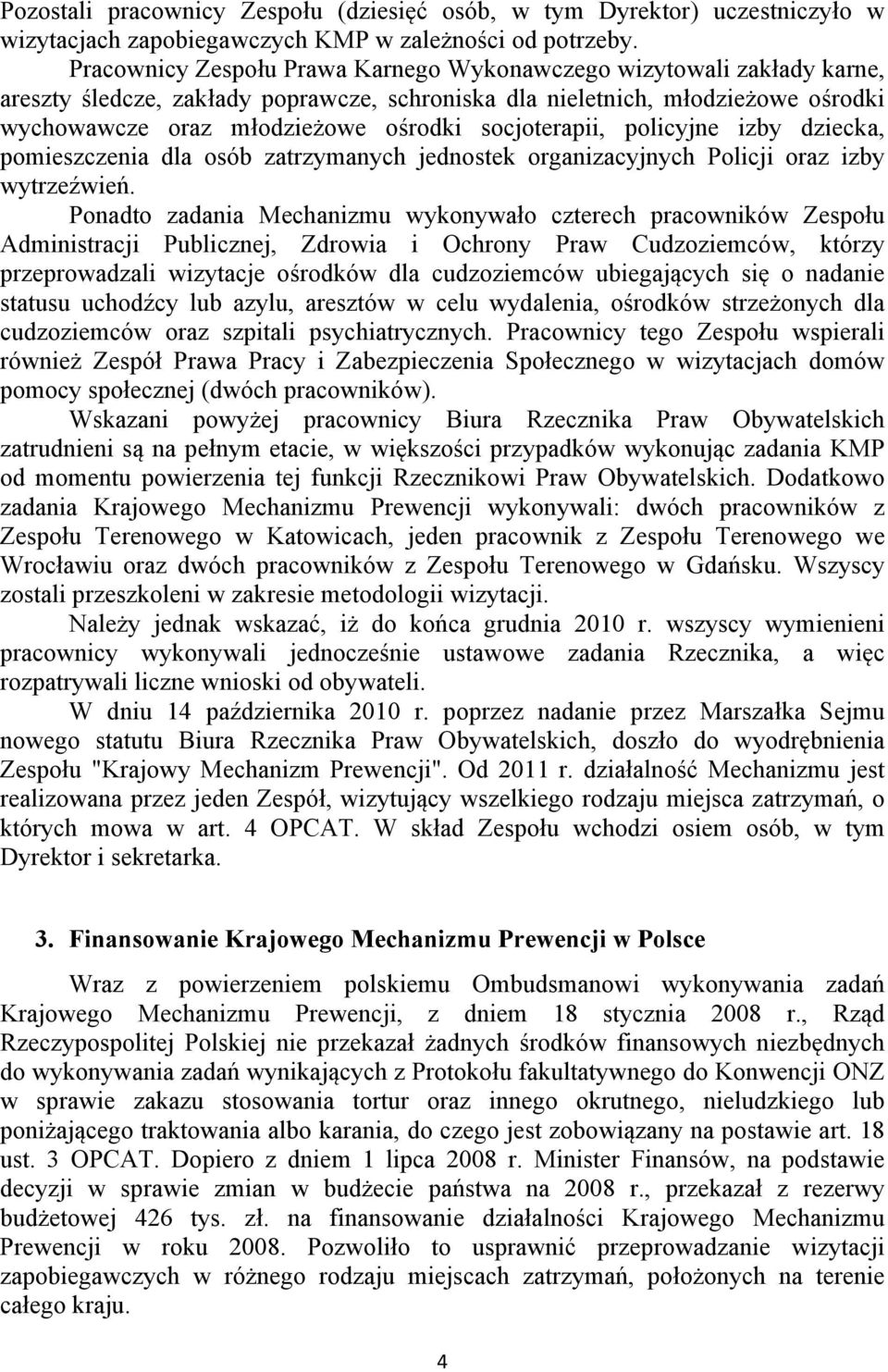 socjoterapii, policyjne izby dziecka, pomieszczenia dla osób zatrzymanych jednostek organizacyjnych Policji oraz izby wytrzeźwień.