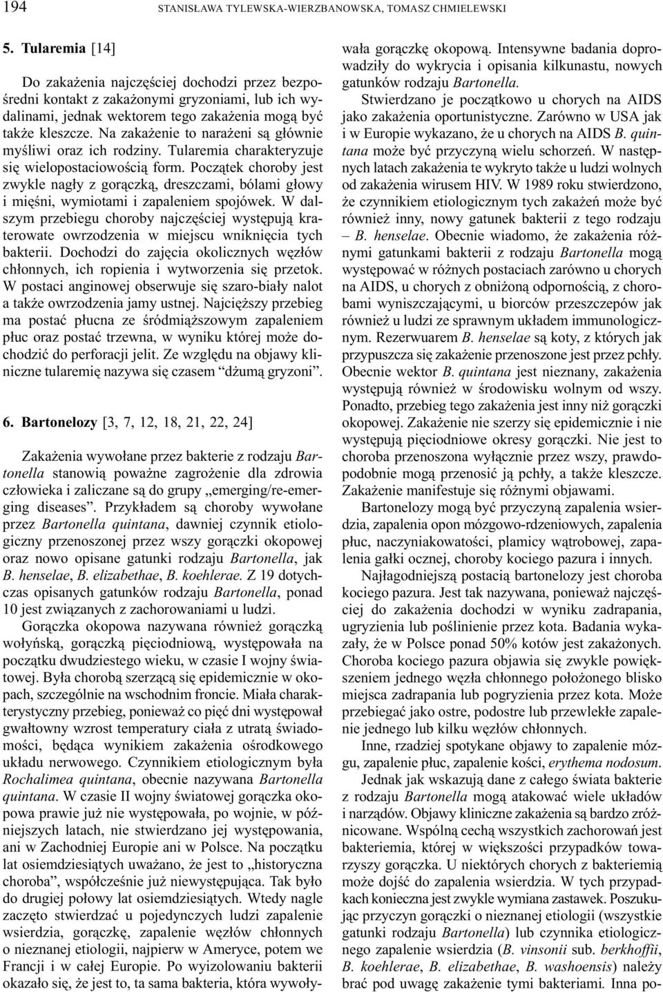 Na zaka enie to nara eni s¹ g³ównie myœliwi oraz ich rodziny. Tularemia charakteryzuje siê wielopostaciowoœci¹ form.