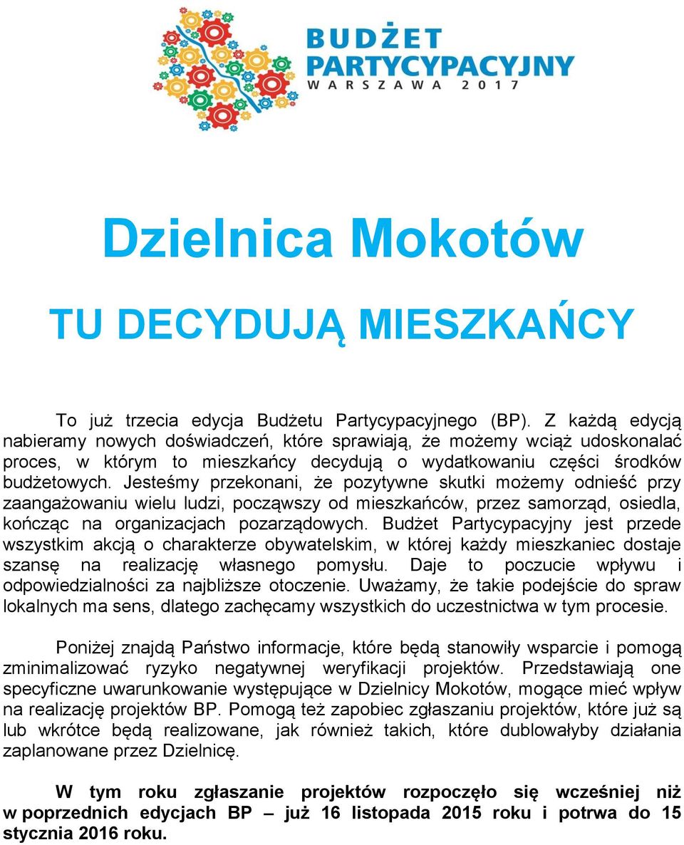 Jesteśmy przekonani, że pozytywne skutki możemy odnieść przy zaangażowaniu wielu ludzi, począwszy od mieszkańców, przez samorząd, osiedla, kończąc na organizacjach pozarządowych.