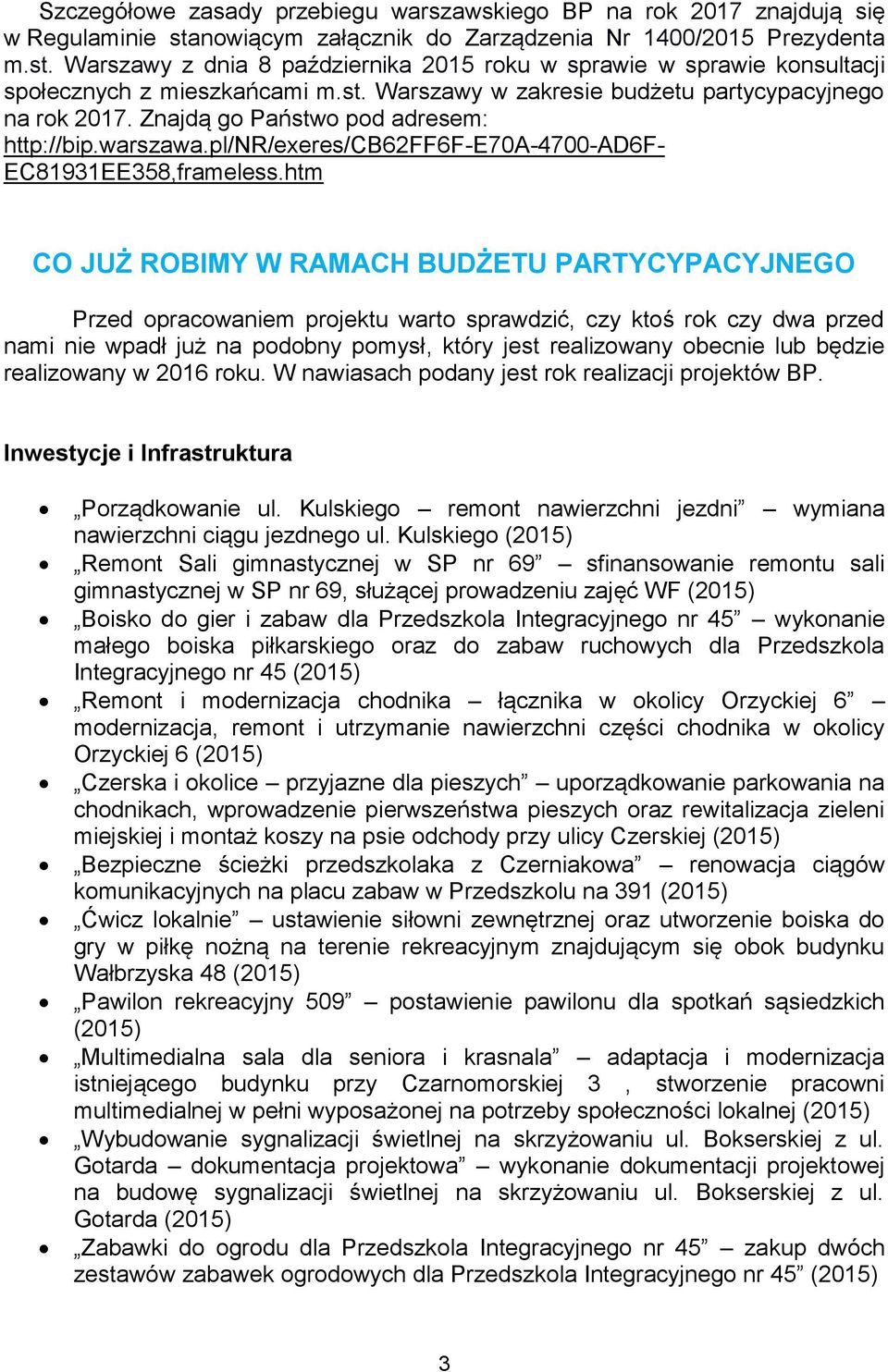 htm CO JUŻ ROBIMY W RAMACH BUDŻETU PARTYCYPACYJNEGO Przed opracowaniem projektu warto sprawdzić, czy ktoś rok czy dwa przed nami nie wpadł już na podobny pomysł, który jest realizowany obecnie lub