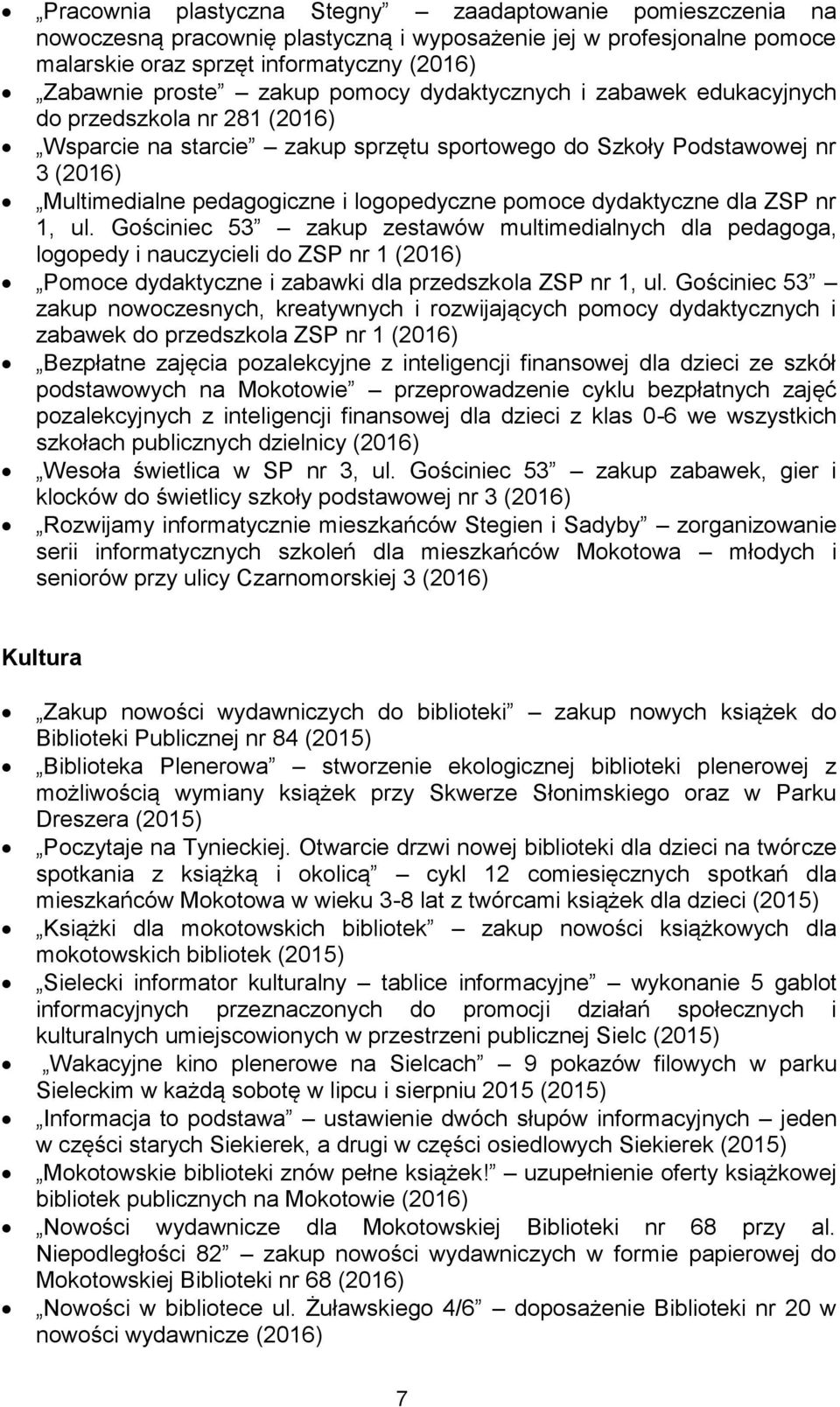 pomoce dydaktyczne dla ZSP nr 1, ul. Gościniec 53 zakup zestawów multimedialnych dla pedagoga, logopedy i nauczycieli do ZSP nr 1 (2016) Pomoce dydaktyczne i zabawki dla przedszkola ZSP nr 1, ul.