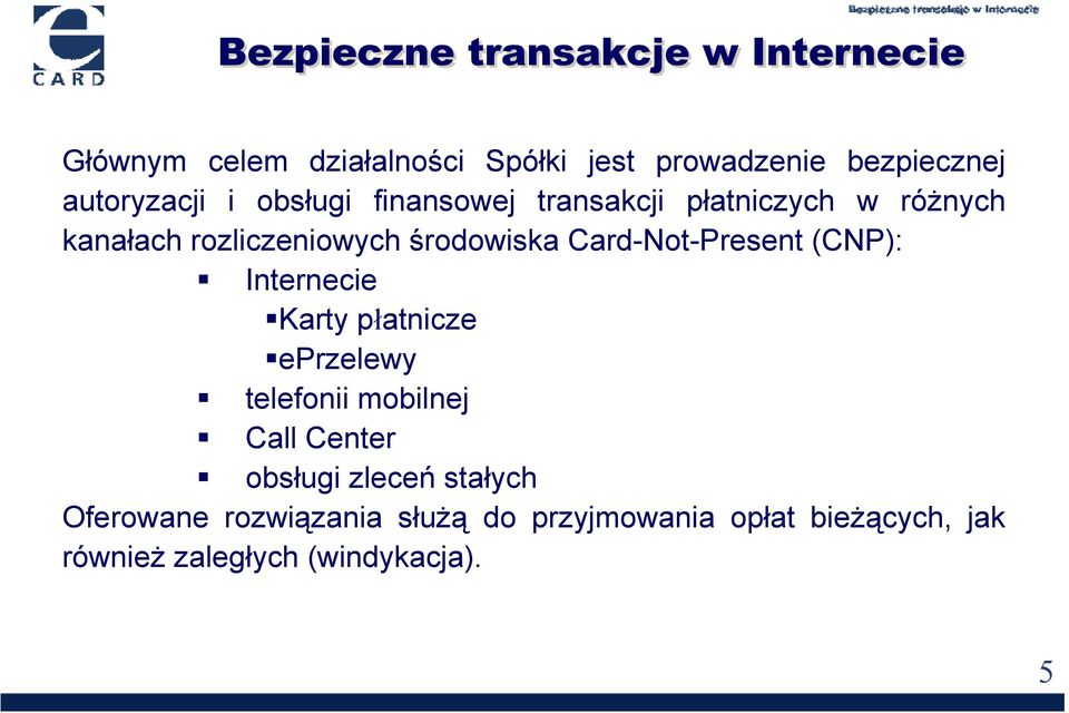 Card-Not-Present (CNP): Internecie Karty płatnice epreley telefonii mobilnej Call Center