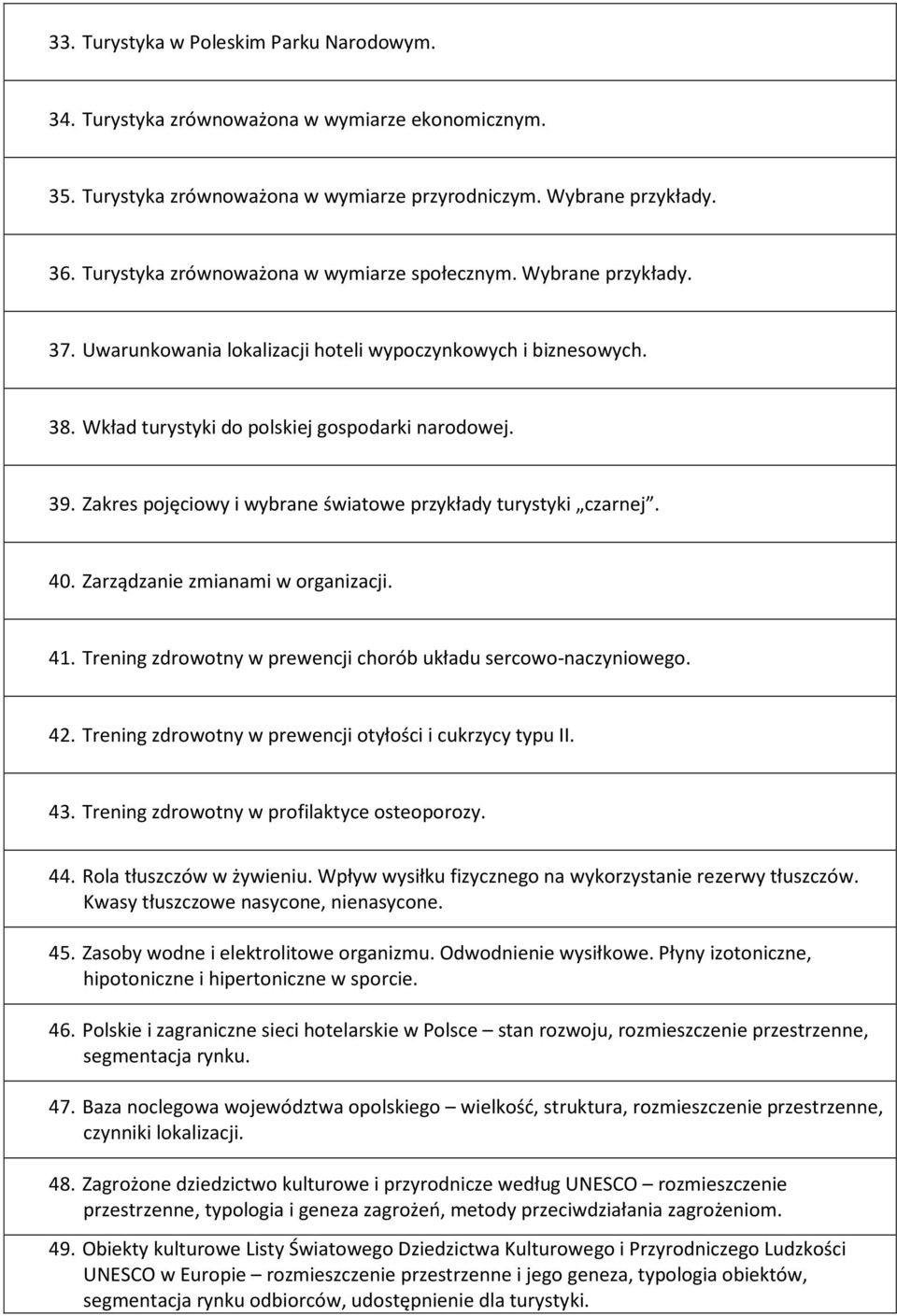 Zakres pojęciowy i wybrane światowe przykłady turystyki czarnej. 40. Zarządzanie zmianami w organizacji. 41. Trening zdrowotny w prewencji chorób układu sercowo-naczyniowego. 42.