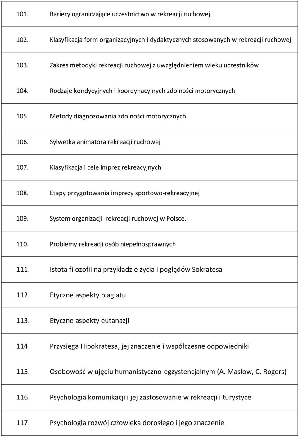 Sylwetka animatora rekreacji ruchowej 107. Klasyfikacja i cele imprez rekreacyjnych 108. Etapy przygotowania imprezy sportowo-rekreacyjnej 109. System organizacji rekreacji ruchowej w Polsce. 110.