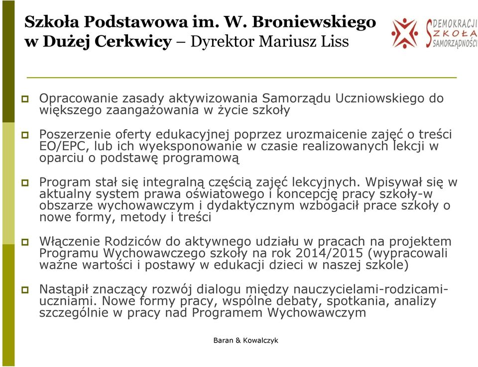 urozmaicenie zajęć o treści EO/EPC, lub ich wyeksponowanie w czasie realizowanych lekcji w oparciu o podstawę programową Program stał się integralną częścią zajęć lekcyjnych.
