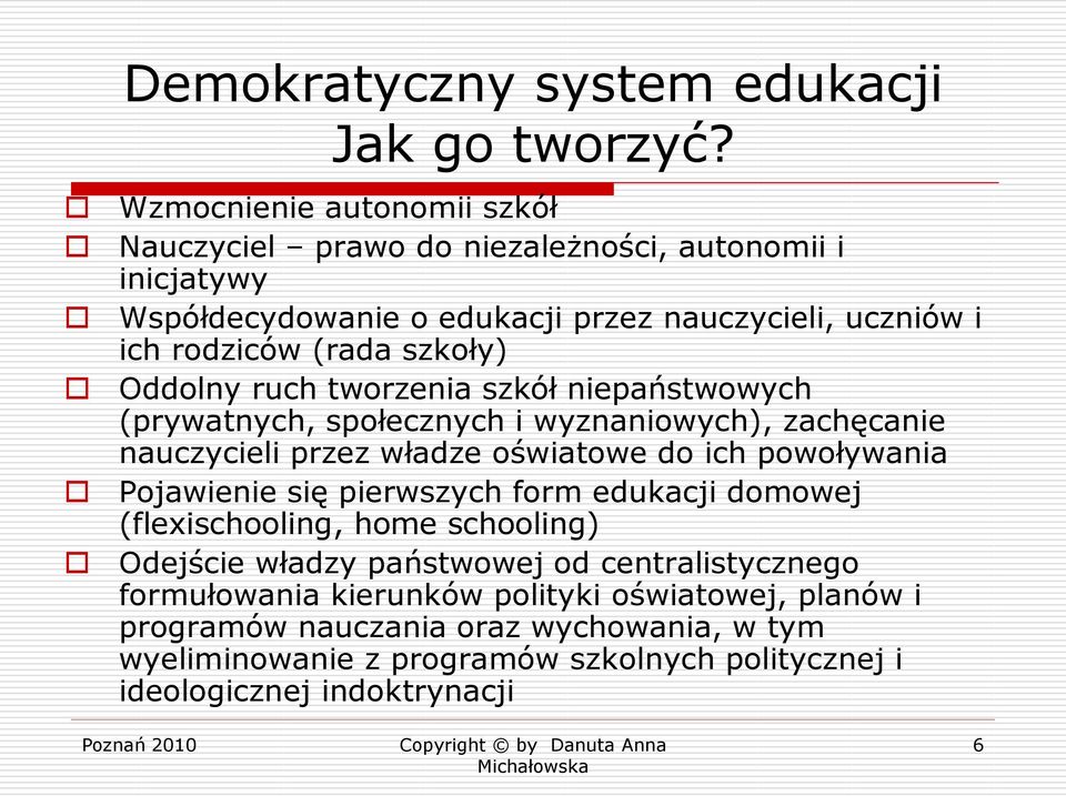 szkoły) Oddolny ruch tworzenia szkół niepaństwowych (prywatnych, społecznych i wyznaniowych), zachęcanie nauczycieli przez władze oświatowe do ich powoływania