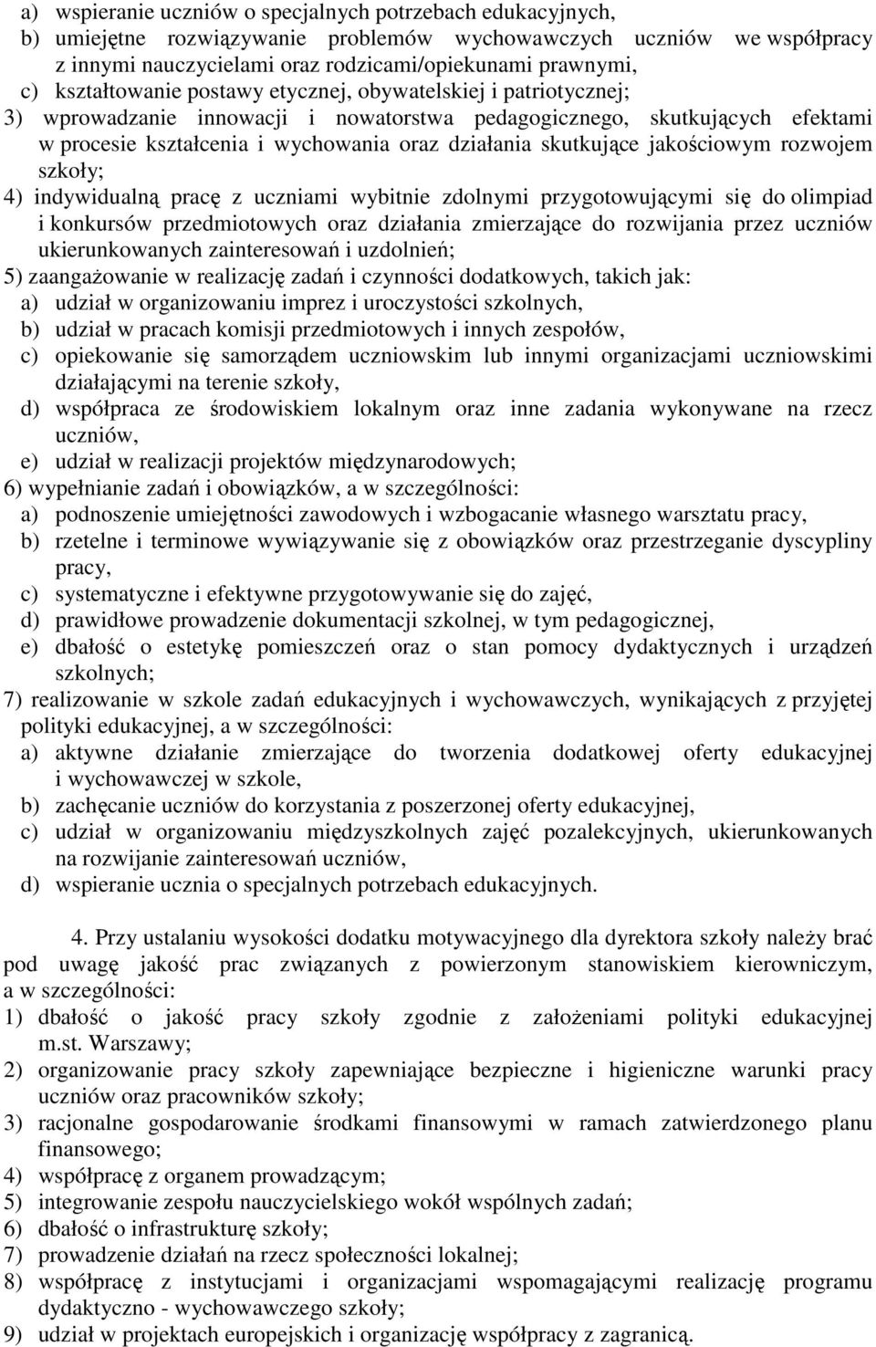 skutkujące jakościowym rozwojem szkoły; 4) indywidualną pracę z uczniami wybitnie zdolnymi przygotowującymi się do olimpiad i konkursów przedmiotowych oraz działania zmierzające do rozwijania przez