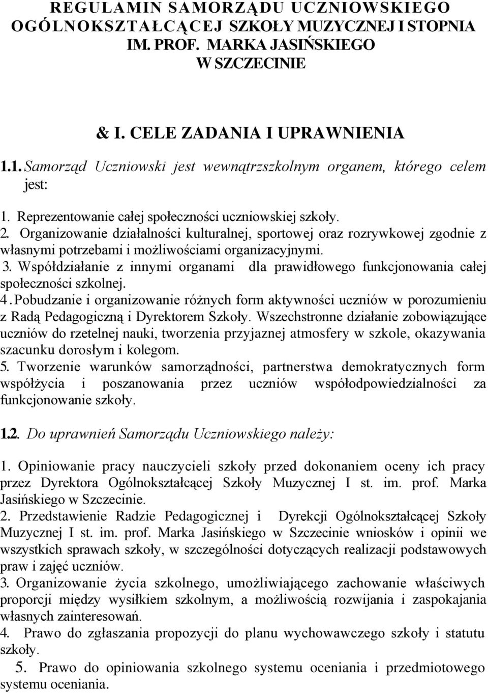 Organizowanie działalności kulturalnej, sportowej oraz rozrywkowej zgodnie z własnymi potrzebami i możliwościami organizacyjnymi. 3.