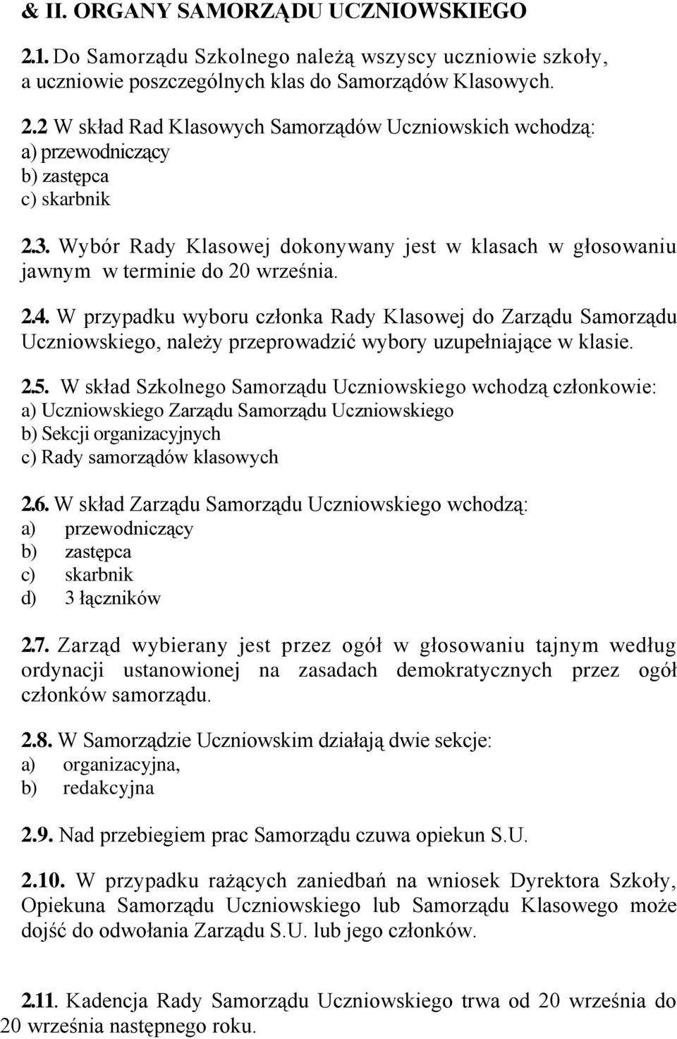 W przypadku wyboru członka Rady Klasowej do Zarządu Samorządu Uczniowskiego, należy przeprowadzić wybory uzupełniające w klasie. 2.5.