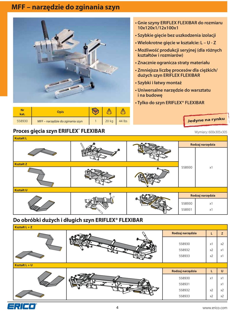 budowę Tylko do szyn ERIFLEX FLEXIBAR 558930 MFF narzędzie do zginania szyn 1 20 kg 44 lbs Proces gięcia szyn ERIFLEX FLEXIBAR Kształt L Jedyne na rynku Wymiary: 600x305x305 Rodzaj narzędzia Kształt