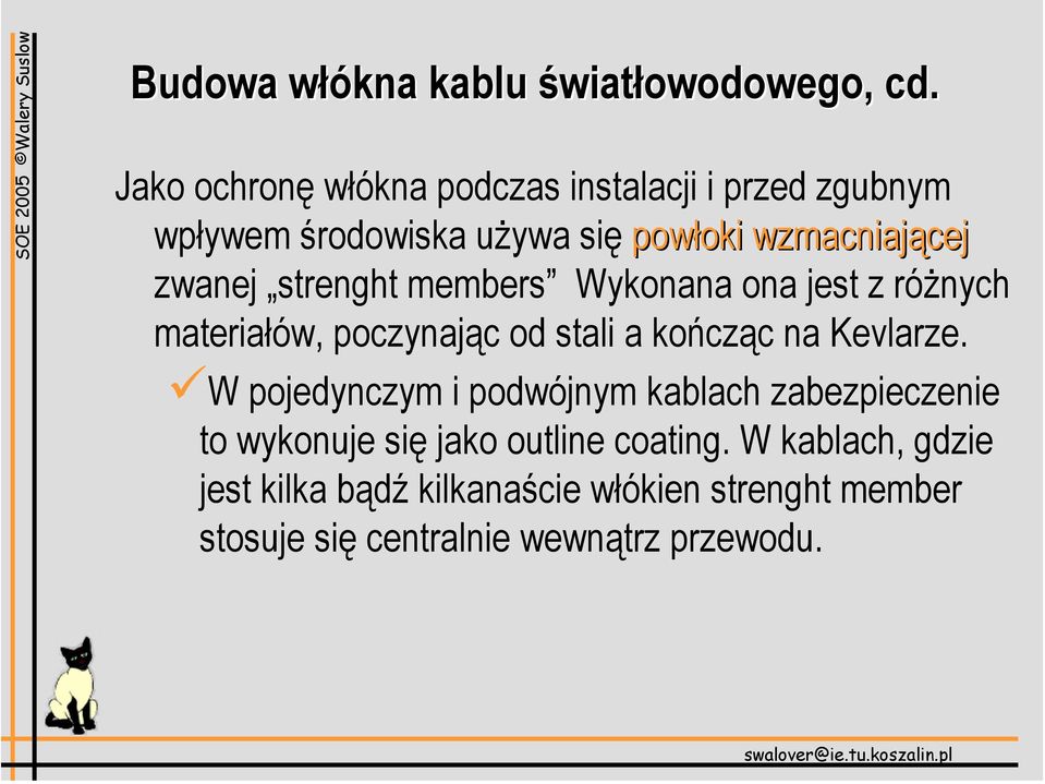 strenght members Wykonana ona jest z różnych materiałów, poczynając od stali a kończąc na Kevlarze.