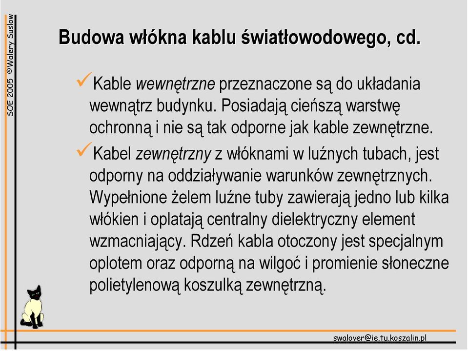 Kabel zewnętrzny z włóknami w luźnych tubach, jest odporny na oddziaływanie warunków zewnętrznych.