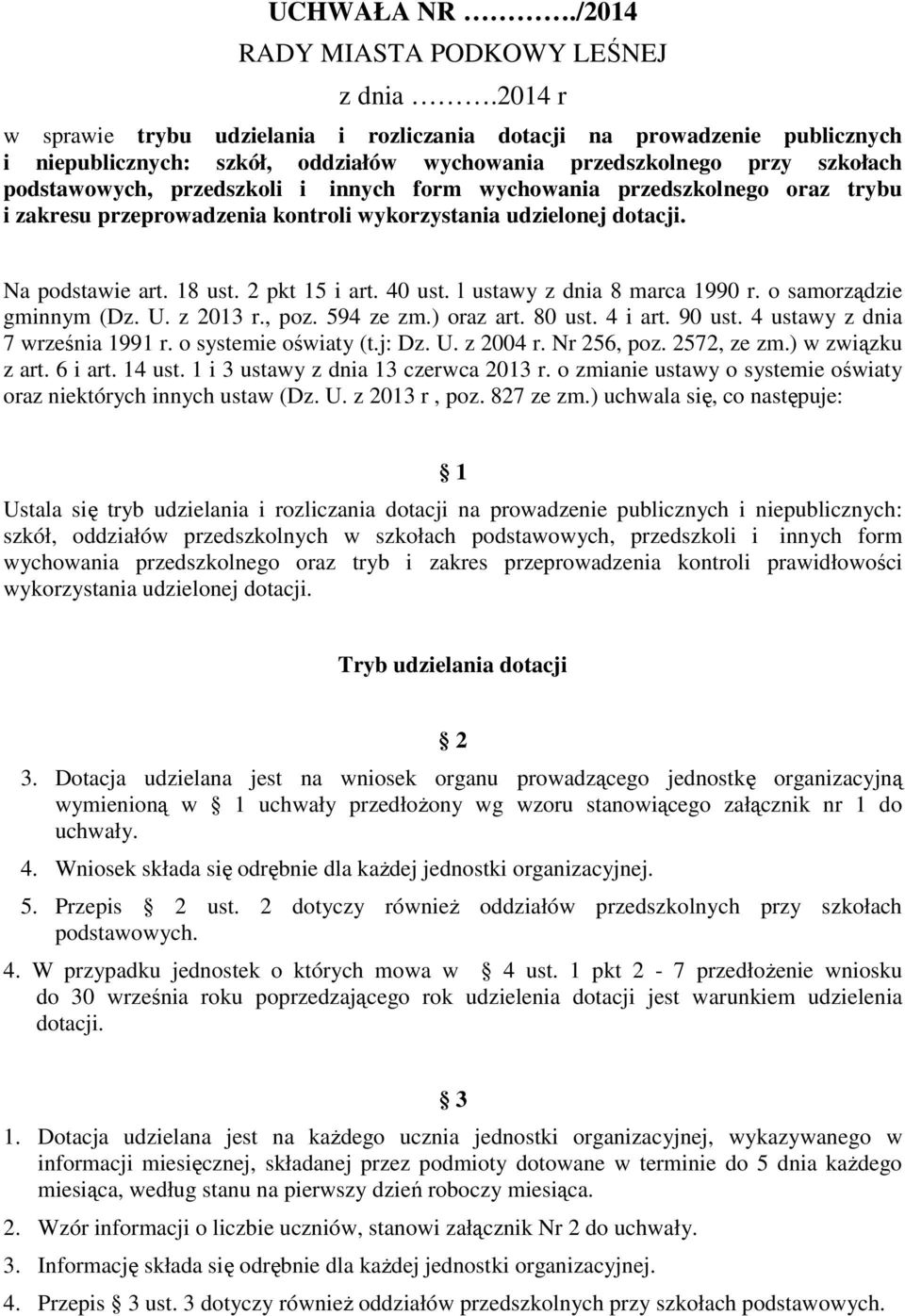 wychowania przedszkolnego oraz trybu i zakresu przeprowadzenia kontroli wykorzystania udzielonej dotacji. Na podstawie art. 18 ust. 2 pkt 15 i art. 40 ust. l ustawy z dnia 8 marca 1990 r.