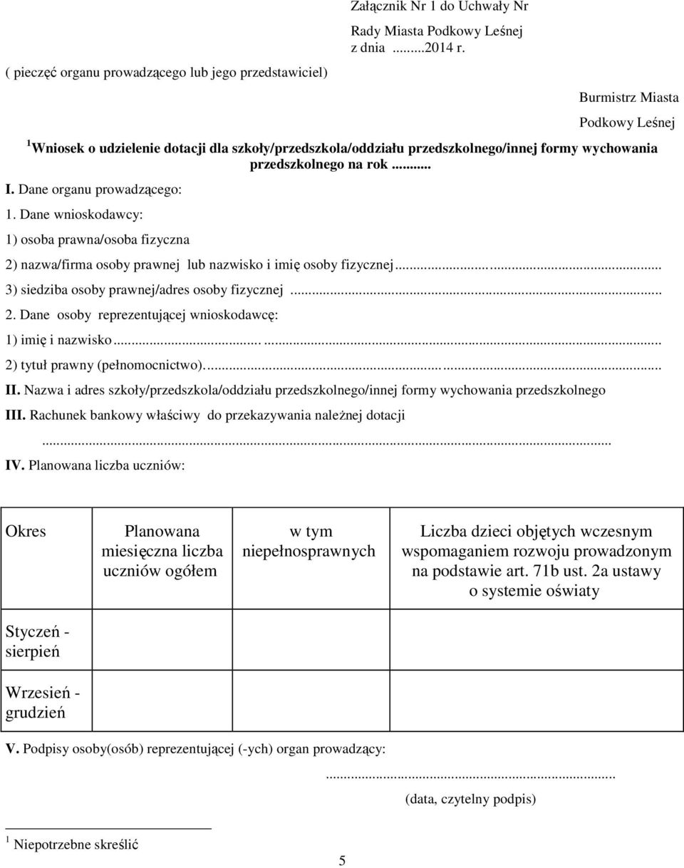 Dane wnioskodawcy: 1) osoba prawna/osoba fizyczna 2) nazwa/firma osoby prawnej lub nazwisko i imię osoby fizycznej... 3) siedziba osoby prawnej/adres osoby fizycznej... 2. Dane osoby reprezentującej wnioskodawcę: 1) imię i nazwisko.