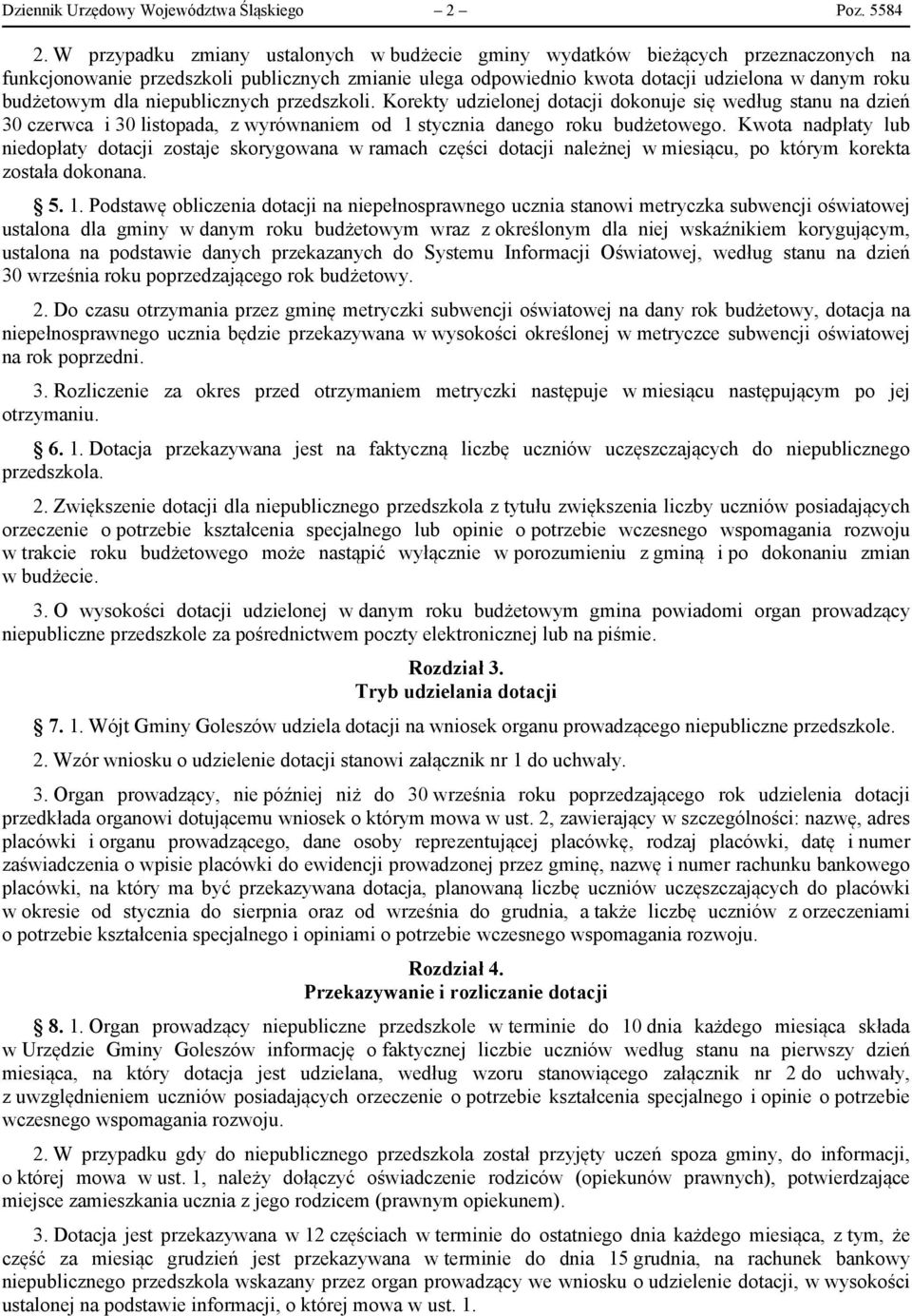 dla niepublicznych przedszkoli. Korekty udzielonej dotacji dokonuje się według stanu na dzień 30 czerwca i 30 listopada, z wyrównaniem od 1 stycznia danego roku budżetowego.