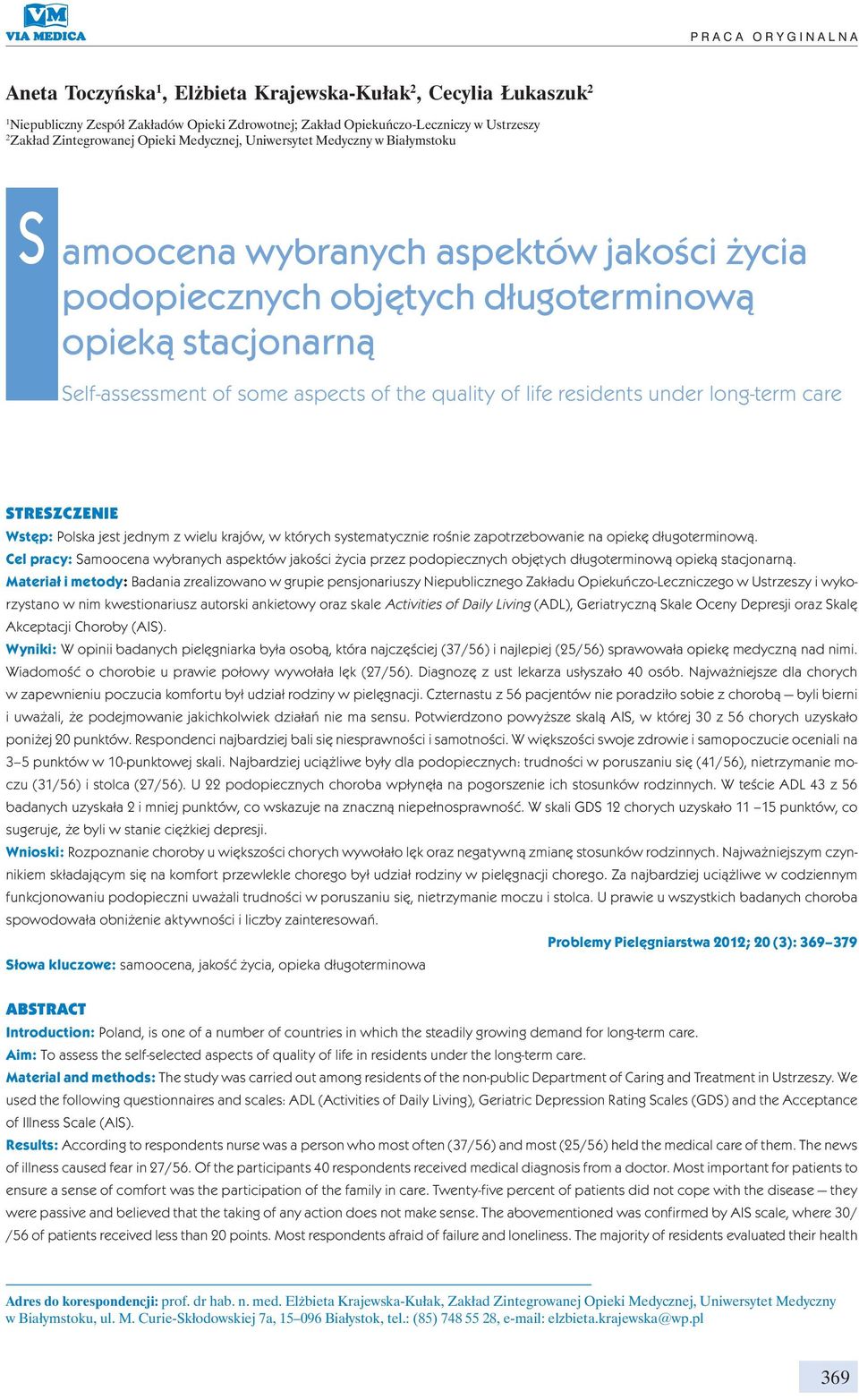 of the quality of life residents under long-term care STRESZCZENIE Wstęp: Polska jest jednym z wielu krajów, w których systematycznie rośnie zapotrzebowanie na opiekę długoterminową.