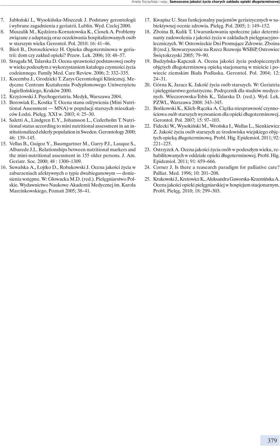 , Doroszkiewicz H. Opieka długoterminowa w geriatrii: dom czy zakład opieki? Przew. Lek. 2006; 10: 48 57. 10. Strugała M, Talarska D.