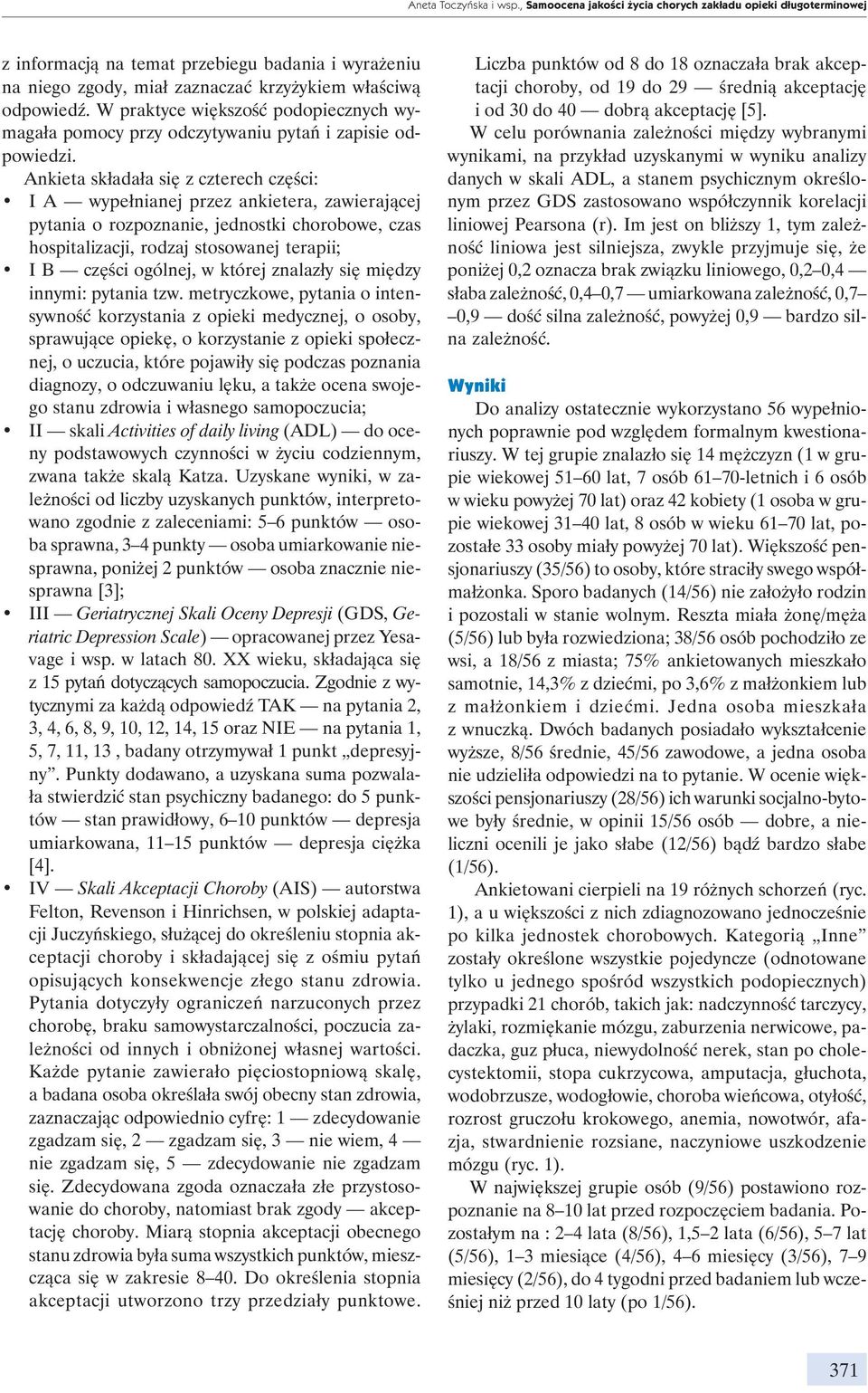 Ankieta składała się z czterech części: I A wypełnianej przez ankietera, zawierającej pytania o rozpoznanie, jednostki chorobowe, czas hospitalizacji, rodzaj stosowanej terapii; I B części ogólnej, w