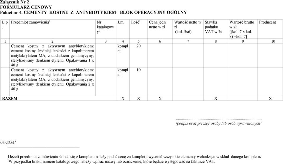 7] Producent 1 2 3 4 5 6 7 8 9 10 Cement kostny z aktywnym antybiotykiem: cement kostny średniej lepkości z kopolimerem metylakrylatem MA, z dodatkiem gentamycyny, sterylizowany tlenkiem etylenu.