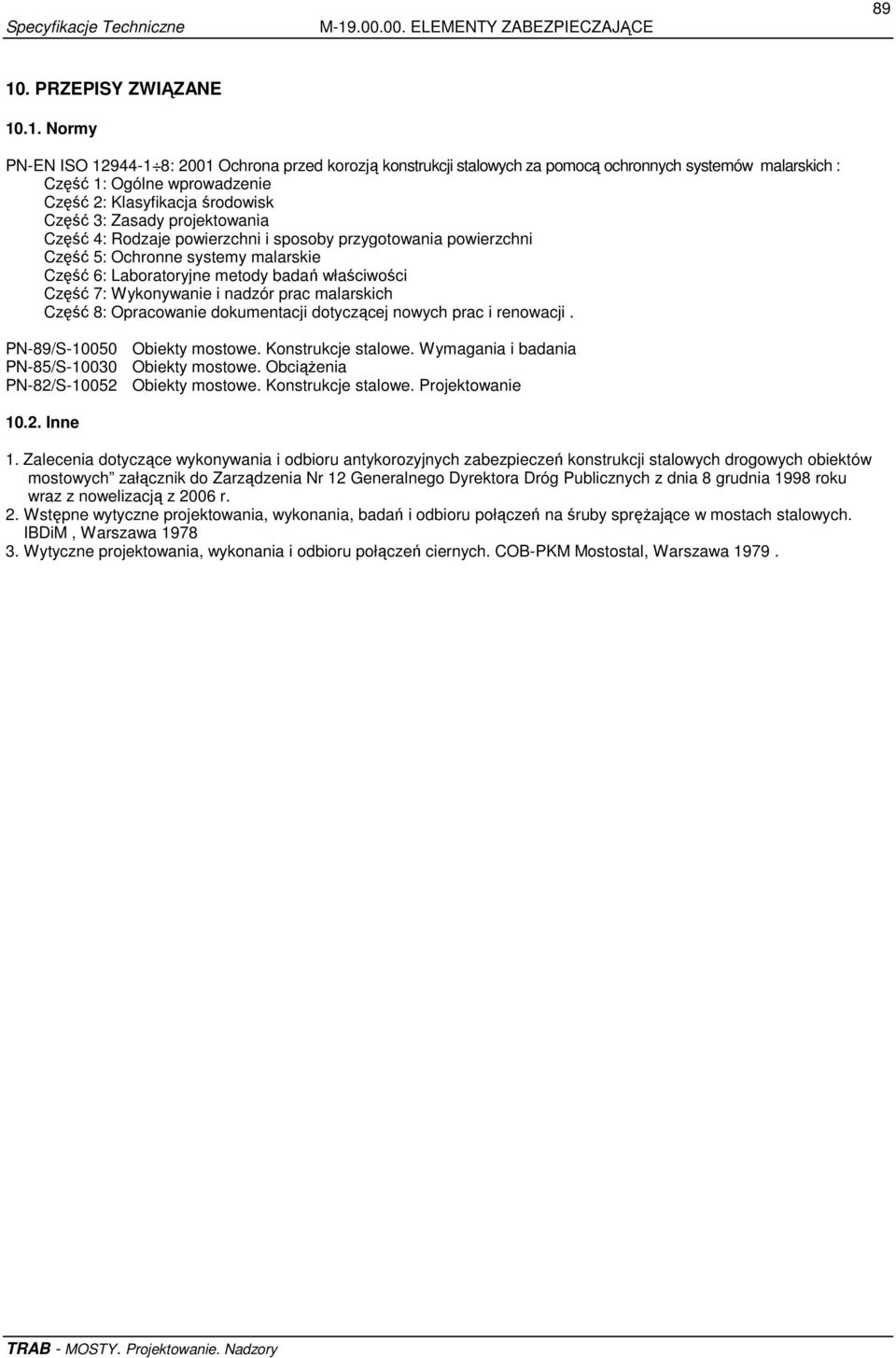 .1. Normy PN-EN ISO 12944-1 8: 2001 Ochrona przed korozją konstrukcji stalowych za pomocą ochronnych systemów malarskich : Część 1: Ogólne wprowadzenie Część 2: Klasyfikacja środowisk Część 3: Zasady