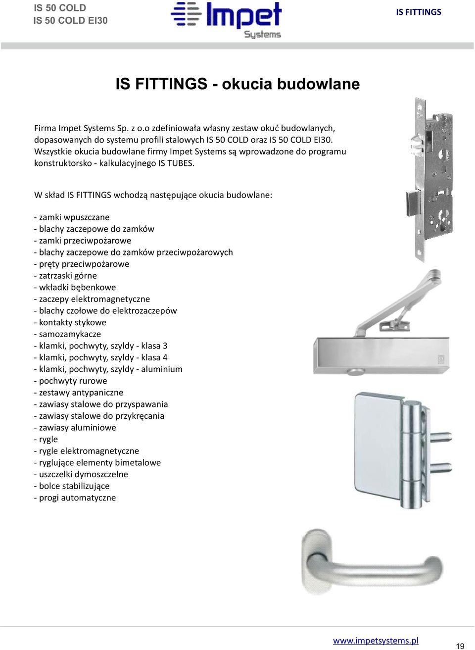 Wszystkie okucia budowlane firmy Impet Systems są wprowadzone do programu konstruktorsko - kalkulacyjnego IS TUBES.