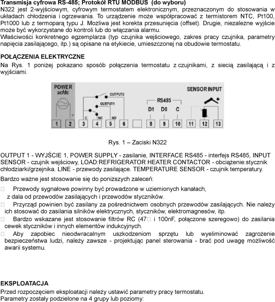 Drugie, niezależne wyjście może być wykorzystane do kontroli lub do włączania alarmu.