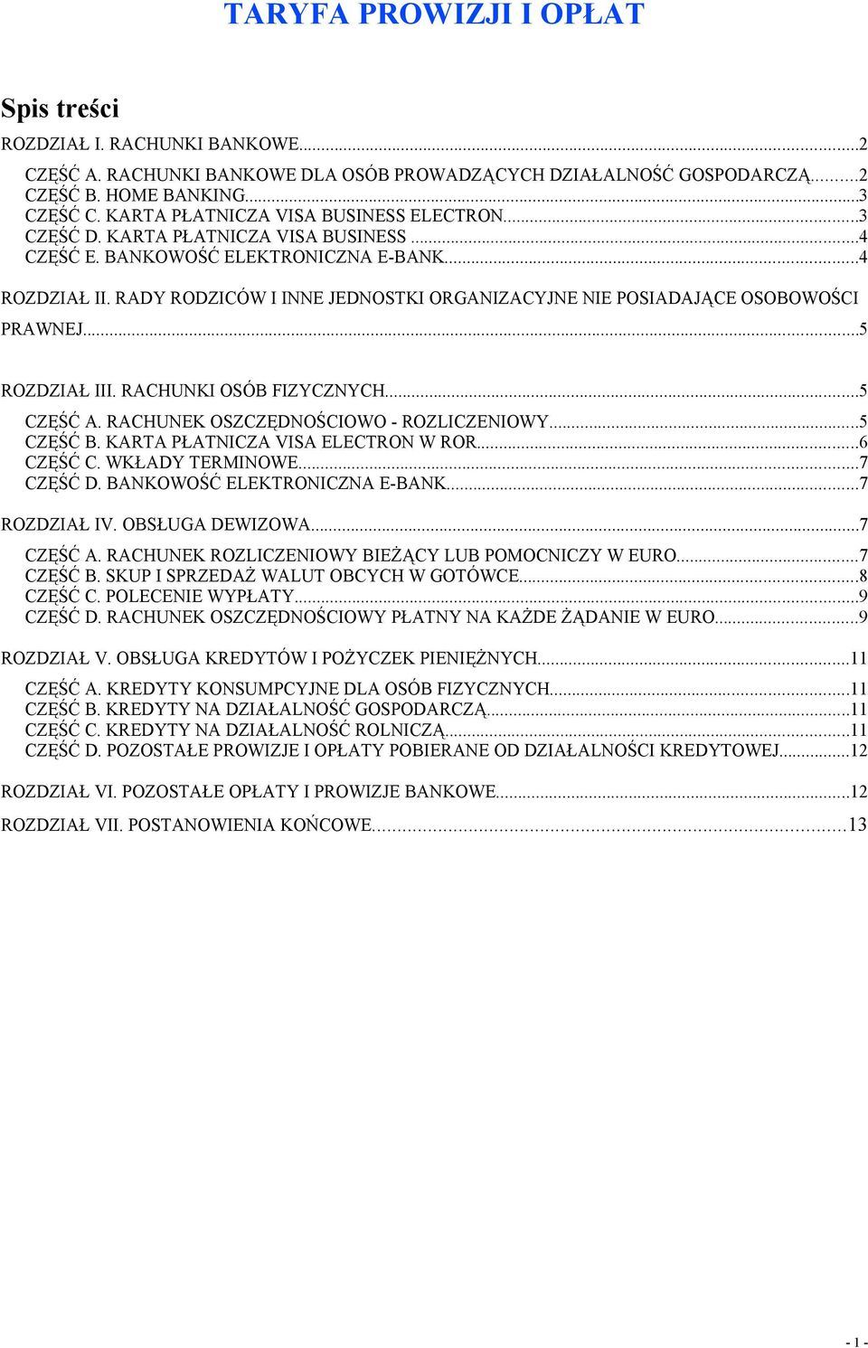 RADY RODZICÓW I INNE JEDNOSTKI ORGANIZACYJNE NIE POSIADAJĄCE OSOBOWOŚCI PRAWNEJ...5 ROZDZIAŁ III. RACHUNKI OSÓB FIZYCZNYCH...5 CZĘŚĆ A. RACHUNEK OSZCZĘDNOŚCIOWO - ROZLICZENIOWY...5 CZĘŚĆ B.