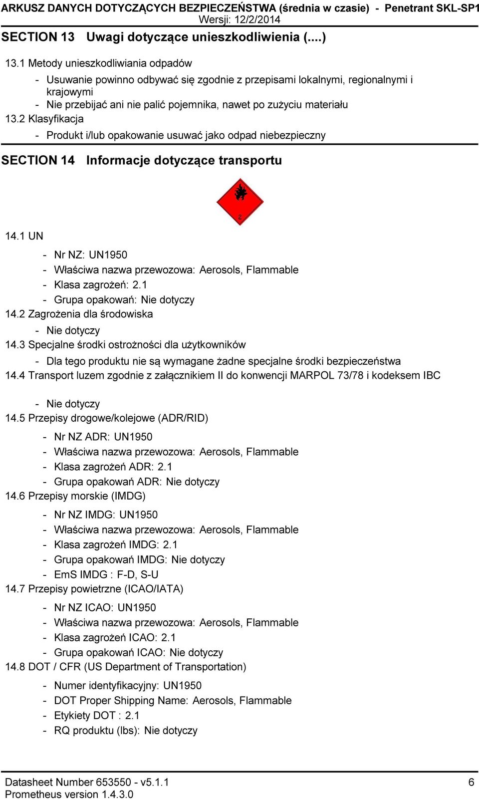 2 Klasyfikacja Produkt i/lub opakowanie usuwać jako odpad niebezpieczny SECTION 14 Informacje dotyczące transportu 14.