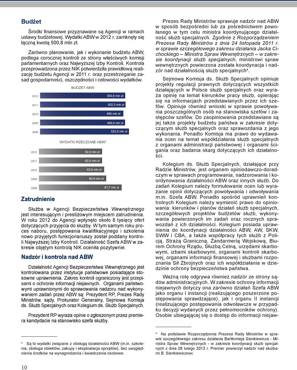 Kontrola przeprowadzona przez NIK potwierdziła prawidłową realizację budżetu Agencji w r. oraz przestrzeganie zasad gospodarności, oszczędności i celowości wydatków.