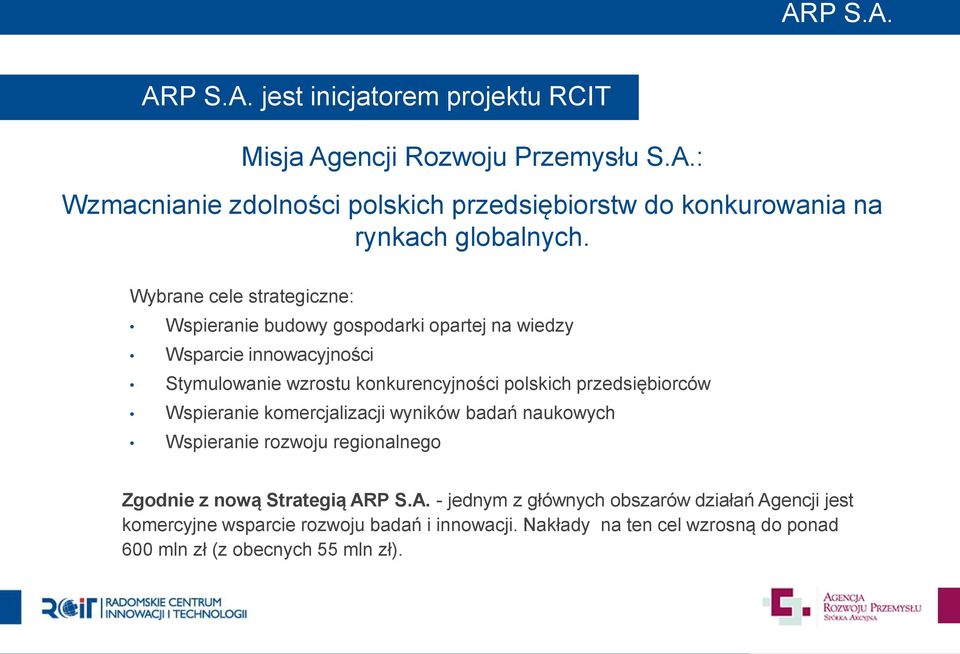 przedsiębiorców Wspieranie komercjalizacji wyników badań naukowych Wspieranie rozwoju regionalnego Zgodnie z nową Strategią AR