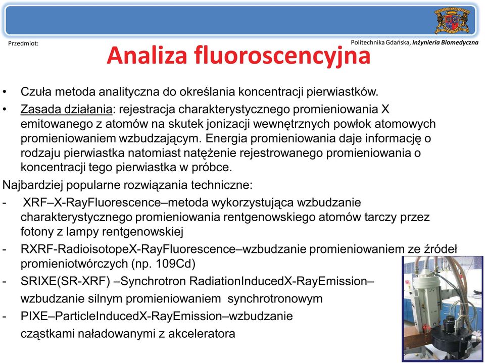 Energia promieniowania daje informację o rodzaju pierwiastka natomiast natężenie rejestrowanego promieniowania o koncentracji tego pierwiastka w próbce.