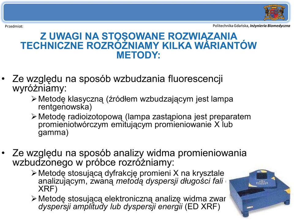 gamma) Ze względu na sposób analizy widma promieniowania wzbudzonego w próbce rozróżniamy: Metodę stosującą dyfrakcję promieni X na krysztale