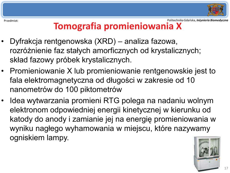 Promieniowanie X lub promieniowanie rentgenowskie jest to fala elektromagnetyczna od długości w zakresie od 10 nanometrów do 100