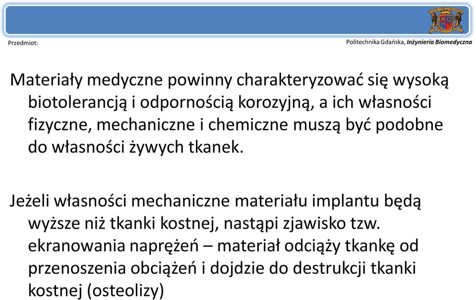 Jeżeli własności mechaniczne materiału implantu będą wyższe niż tkanki kostnej, nastąpi zjawisko tzw.