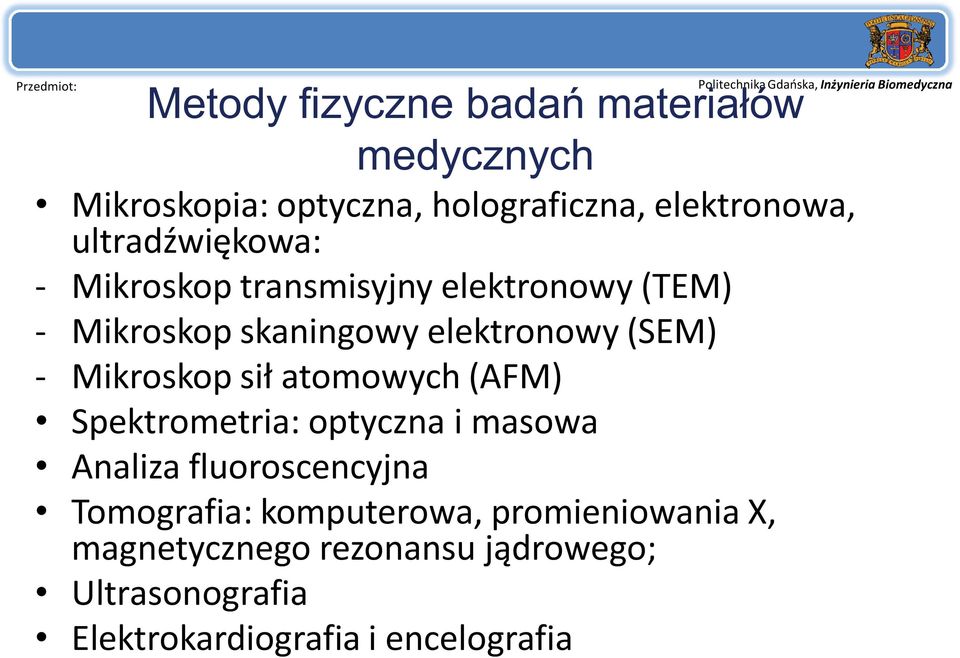 Mikroskop sił atomowych (AFM) Spektrometria: optyczna i masowa Analiza fluoroscencyjna Tomografia: