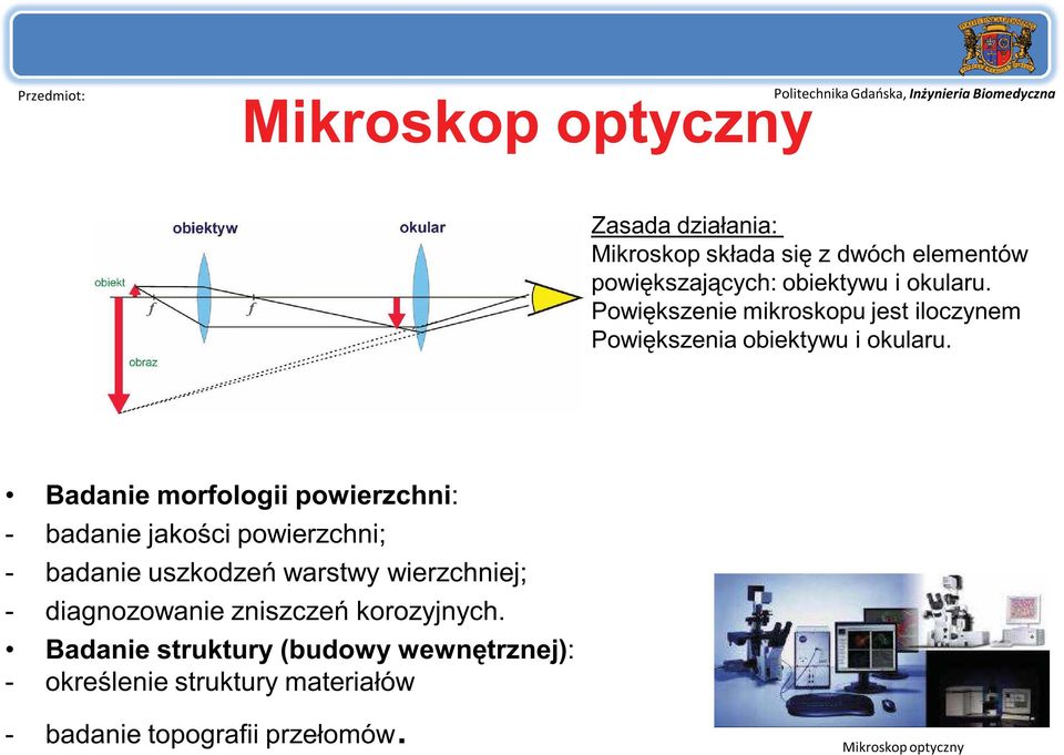 Badanie morfologii powierzchni: - badanie jakości powierzchni; - badanie uszkodzeń warstwy wierzchniej; -
